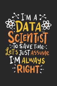 I'm A Data Scientist To Save Time Let's Assume I'm Always Right
