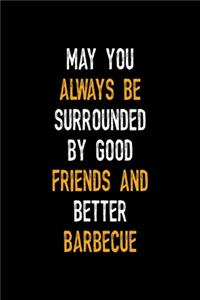 May You Always Be Surrounded By Good Friends And Better Barbecue