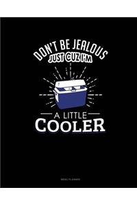 Don't Be Jealous Just Cuz I'm A Little Cooler