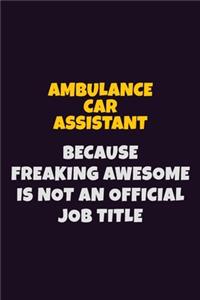 Ambulance car assistant, Because Freaking Awesome Is Not An Official Job Title