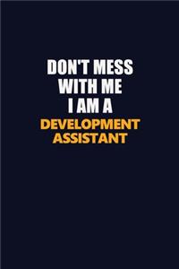 Don't Mess With Me I Am A Development Assistant