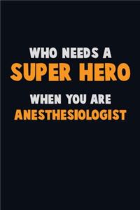 Who Need A SUPER HERO, When You Are Anesthesiologist