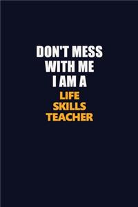 Don't Mess With Me I Am A Life Skills Teacher