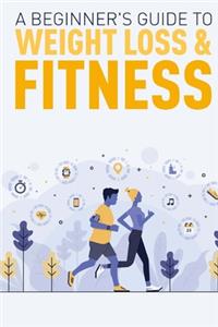 A Beginner's Guide to Weight Loss & Fitness