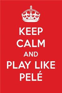 Keep Calm and Play Like Pel