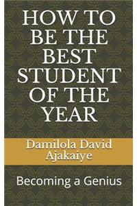 How to Be the Best Student of the Year