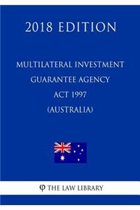 Multilateral Investment Guarantee Agency Act 1997 (Australia) (2018 Edition)