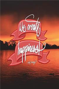 We create happiness - Walt Disney