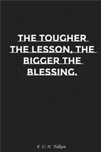 The Tougher the Lesson the Bigger the Blessing: Motivation, Notebook, Diary, Journal, Funny Notebooks