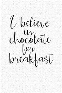 I Believe in Chocolate for Breakfast