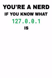 You're a Nerd If You Know What 127.0.0.1
