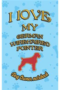 I Love My German Wirehaired Pointer - Dog Owner Notebook