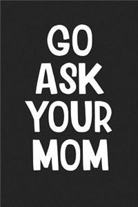 Go Ask Your Mom