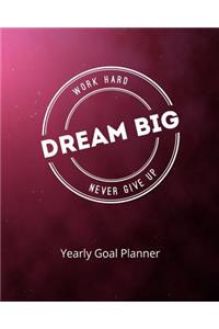 Work Hard Dream Big Never Give Up Yearly Goal Planner