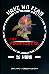 Have No Fear the Firefighter Is Here