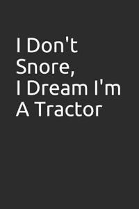 I Don't Snore, I Dream I'm a Tractor