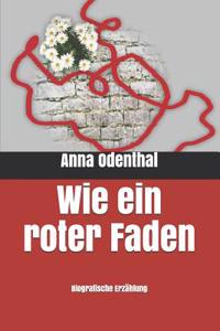 Wie Ein Roter Faden: Biografische ErzÃ¤hlung