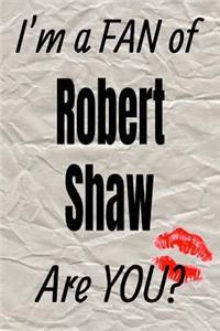 I'm a Fan of Robert Shaw Are You? Creative Writing Lined Journal