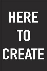 Here to Create