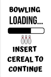 Bowling Loading Insert Cereal to Continue