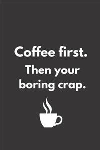 Coffee First Then Your Boring Crap