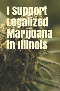 I Support Legalized Marijuana in Illinois