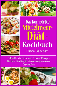 Das komplette Mittelmeer-Diät- Kochbuch