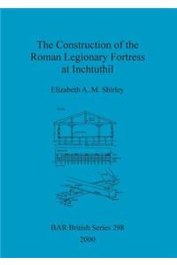 Construction of the Roman Legionary Fortress at Inchtuthil
