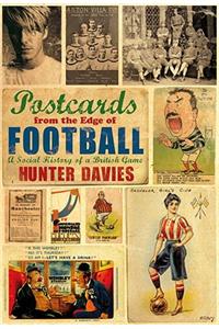 Postcards from the Edge of Football: A Social History of a British Game