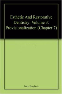 Esthetic And Restorative Dentistry: Volume 3: Provisionalization (Chapter 7)