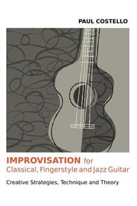 Improvisation for Classical, Fingerstyle and Jazz Guitar