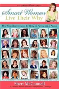 Smart Women Live Their Why: How Women Entrepreneurs Are Living on Purpose and in Passion