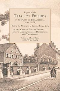 Report of the Trial of Friends, in the City of Philadelphia, June, 1828, Before the Honorable Edward King