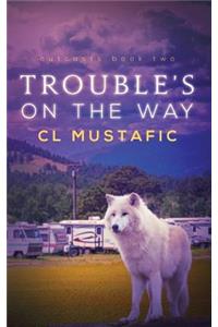 Trouble's on the Way