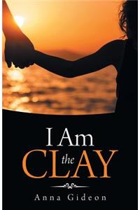 I Am the Clay