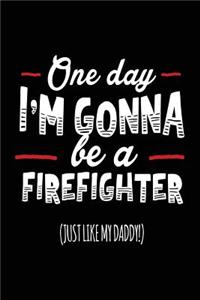One Day I'm Gonna Be A Firefighter (Just Like My Daddy!)