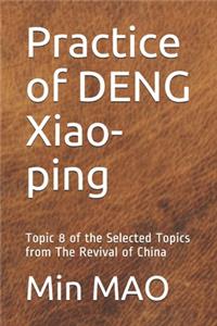 Practice of Deng Xiao-Ping: Topic 8 of the Selected Topics from the Revival of China