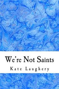 We're Not Saints