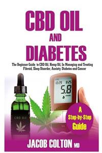 CBD Oil and Diabetes: The Complete Guide to CBD Oil, Hemp Oil, and Cannabidiol to Reduce Pain, for Anxiety Relief and Understanding Medical Marijuana