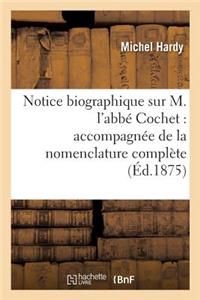 Notice Biographique Sur M. l'Abbé Cochet: Accompagnée de la Nomenclature Complète de Ses Ouvrages