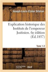 Explication Historique Des Instituts de l'Empereur Justinien. 6e Édition