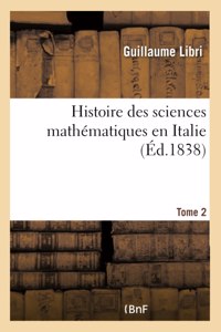 Histoire Des Sciences Mathématiques En Italie. Tome 2