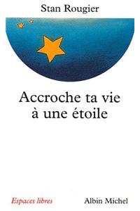 Accroche Ta Vie a Une Etoile