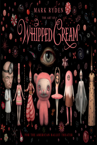 The Art of Mark Ryden's Whipped Cream