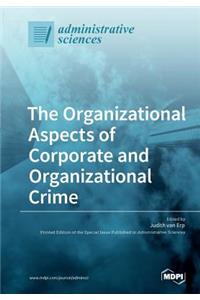 Organizational Aspects of Corporate and Organizational Crime