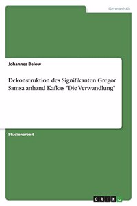 Dekonstruktion des Signifikanten Gregor Samsa anhand Kafkas 