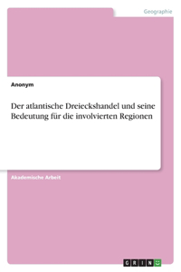 atlantische Dreieckshandel und seine Bedeutung für die involvierten Regionen