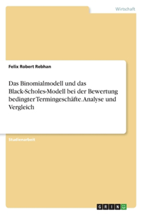 Das Binomialmodell und das Black-Scholes-Modell bei der Bewertung bedingter Termingeschäfte. Analyse und Vergleich