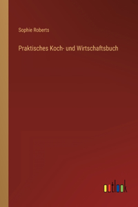 Praktisches Koch- und Wirtschaftsbuch