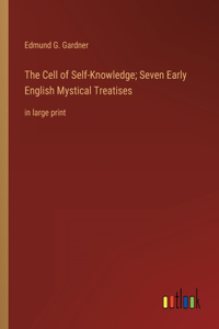 The Cell of Self-Knowledge; Seven Early English Mystical Treatises